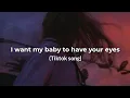 I want my baby to have your eyes (Tiktok song)