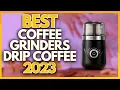 Best Coffee Grinders For Drip Coffee In 2023 The 5 Best Drip Coffee Grinders