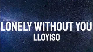 lloyiso lonely without you lyrics 