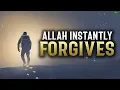 ALLAH WILL INSTANTLY FORGIVE YOU WHEN YOU SAY THIS