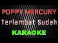 Download Lagu Poppy Mercury - Terlambat Sudah [Karaoke] | LMusical