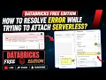 4 databricks free edition error while trying to attach serverless server PART 04