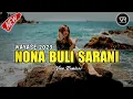 Download Lagu W A Y A S E‼️Nona Buli Sarani 2023 ( Remix )