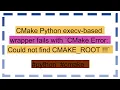 CMake Python execv-based wrapper fails with CMake Error Could not find CMAKE - ROOT