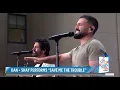 Dan + Shay - Save Me The Trouble (Live On The Today Show)