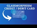 Glassmorphism Credit or Debit Card Design HTML CSS