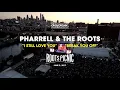 The Roots X Pharrell: "I Still Love You" + "Break You Off" Roots Picnic