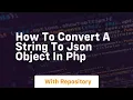 how to convert a string to json object in php