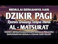 Download Lagu DZIKIR PAGI AL MATSURAT MAGNET REZEKI TERDAHSYAT USAHA SUKSES SERTA URUSAN LANCARKAN JAYA