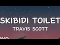 Lagu Travis Scot - Skibidi toilet￼ (Lyrics￼)￼