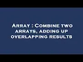 Array Combine two arrays adding up overlapping results