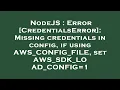 NodeJS Error CredentialsError Missing credentials in config if using AWS - CONFIG