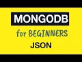 MongoDB Tutorial for Absolute Beginners 10 JSON Overview