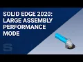 Solid Edge 2020 Large Assembly Performance Mode