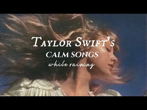 Download MP3 Taylor Swift Playlist | calm songs + minimal rain // songs to study, relax, work and sleep