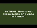 PYTHON How to get the duration of a in Python