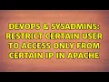 DevOps SysAdmins Restrict certain user to access only from certain IP in apache