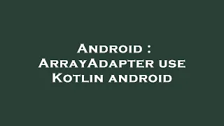 Android ArrayAdapter use Kotlin android