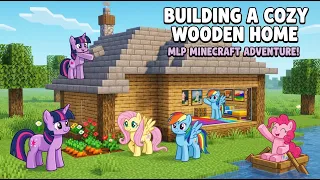 🌟 MLP Friends Play Minecraft! Building a Cozy Wooden Home & Epic Adventures 🦄💎