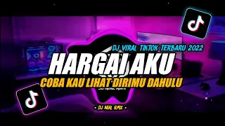 dj hargai aku remix viral tiktok terbaru 2022 full bass coba kau lihat dirimu dahulu