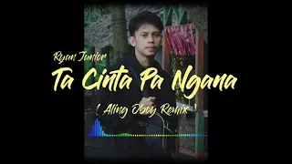 Download RYAN JUNIOR - TA CINTA PA NGANA ( Aling Oboy Remix ) New 2021!!!! MP3