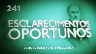 Esclarecimentos Oportunos 241 -  Esquecimento do Passado