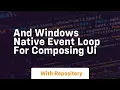 And windows native event loop for composing ui
