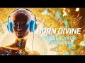 Lagu Born Divine ✨| High Frequency Music for Soul Reprogramming \u0026 Alignment | Shift To Abundance