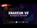 Download Lagu DJ Enakeun V2 ( Slowed \u0026 Reverb ) 🎧