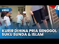 SIA GAUL JEUNG SUNDA DEUI! Viral Kurir di Bandung Dihina Rasis oleh Seorang Pria, Singgung Al-Quran