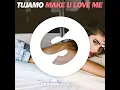 Make U Love Me - Tujamo