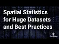 Spatial Statistics for Huge Datasets and Best Practices