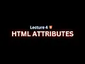 Lecture 4 HTML Attributes html tutorial for beginners HTML tutorial 4