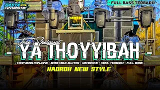 dj sholawat hadroh ya thoyyibah trap bass panjang x hadroh full bass terbaru