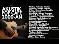 Download Lagu LAGU POP 2000-AN INDONESIA HITS AKUSTIK NOSTALGIA FULL ALBUM TANPA IKLAN 🎵