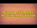 DevOps SysAdmins postfix email gateway 2 Solutions