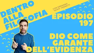 Dio come garante dell'evidenza [Dentro alla filosofia, episodio 197]