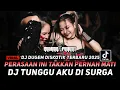 Download Lagu DJ PERASAAN INI TAKKAN PERNAH MATI !! DJ Tunggu Aku Di Surga !! DJ Dugem Diskotik 2025