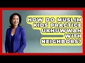 How Do Muslim Kids Practice Ukhuwwah With Neighbors - Raising Muslim Kids