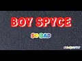 Boy Spyce - So bad (Lyrics)