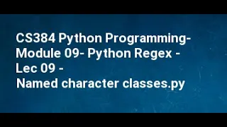 CS384 Python Programming Module 09 Python Regex Lec 09 Named character classes