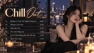 Playlist CHILL OUT | Nhạc Chill, Nhạc Tâm Trạng, Nhạc Việt Hay 2026