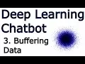 Buffering dataset - Creating a Chatbot with Deep Learning Python and TensorFlow p 3