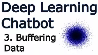 Buffering dataset - Creating a Chatbot with Deep Learning Python and TensorFlow p 3