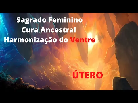 Download MP3 Sagrado Feminino Cura Ancestral Harmonização do Ventre