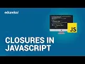 Closures in Javascript Scope Chain and Closures Within a Loop in JavaScript Edureka