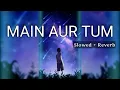 Download Lagu Main Aur Tum - Zack Knight (slowed version \u0026 reverbed)