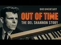 OUT OF TIME - THE DEL SHANNON STORY