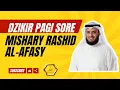 Lagu dzikir pagi petang | Zikir Pembuka Pintu Rezeki | zikir pagi sore | مشاري راشد العفاسي