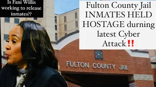 Fulton County Jail inmates were held HOSTAGE durning the Cyber Attack 150 million